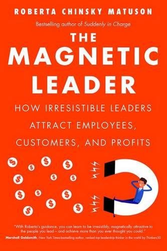 Book Of The Week - The Magnetic Leader: How Irresistible Leaders Attract Employees, Customers, And Profits - Lioness Magazine