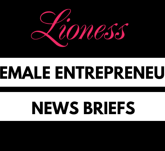Female Entrepreneur News Briefs - Lioness magazine