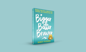 bigger better braver