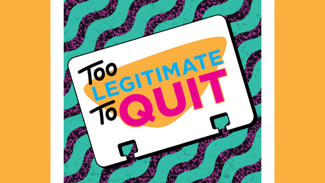 too legitmate to quit
